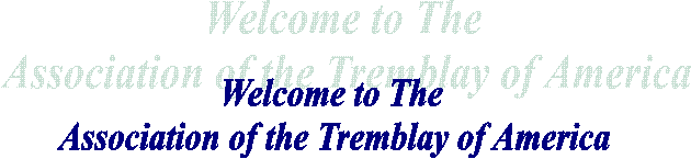 Welcome to the
Association of the Tremblay of America